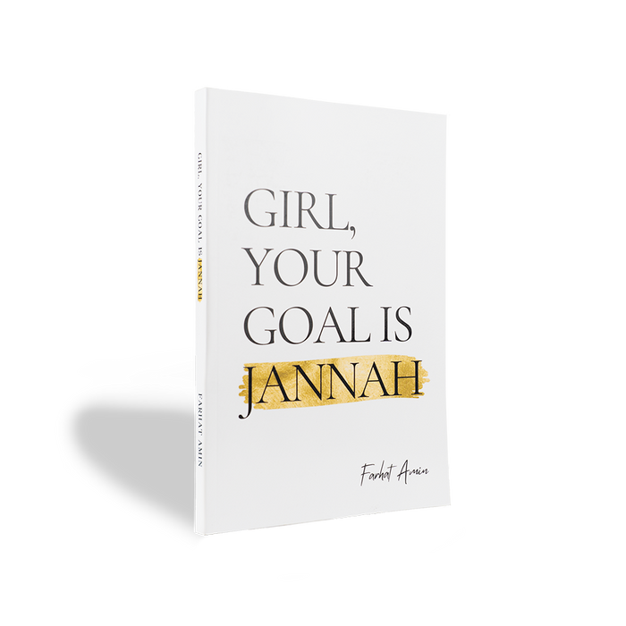 Girl, Your Goal Is Jannah — Farhat Amin